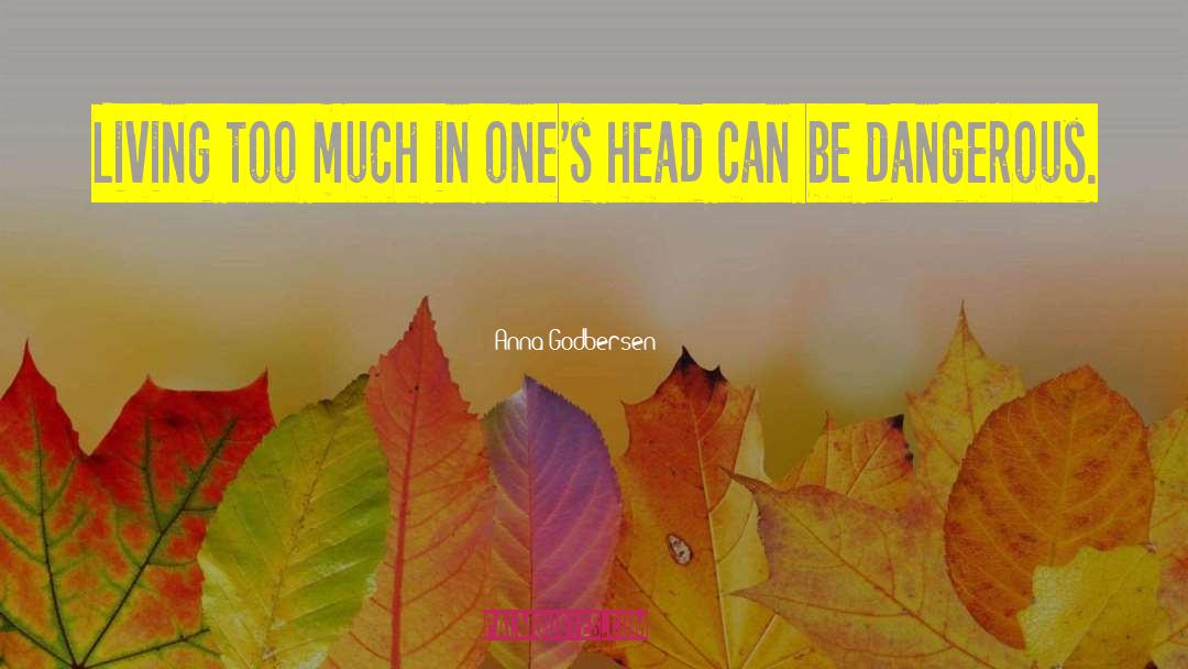 Anna Godbersen Quotes: Living too much in one's