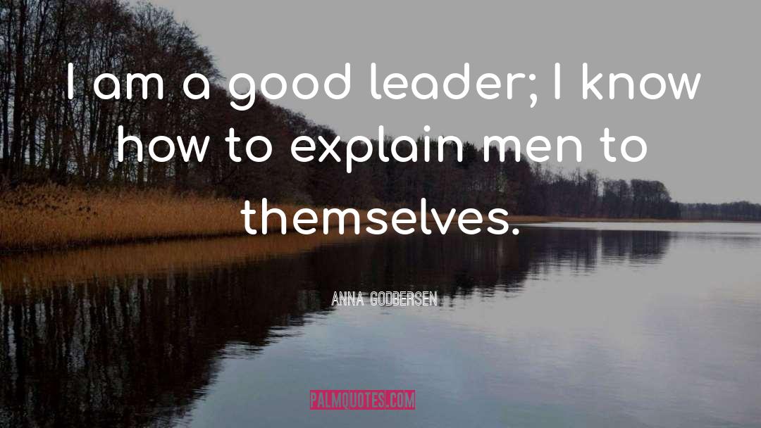 Anna Godbersen Quotes: I am a good leader;