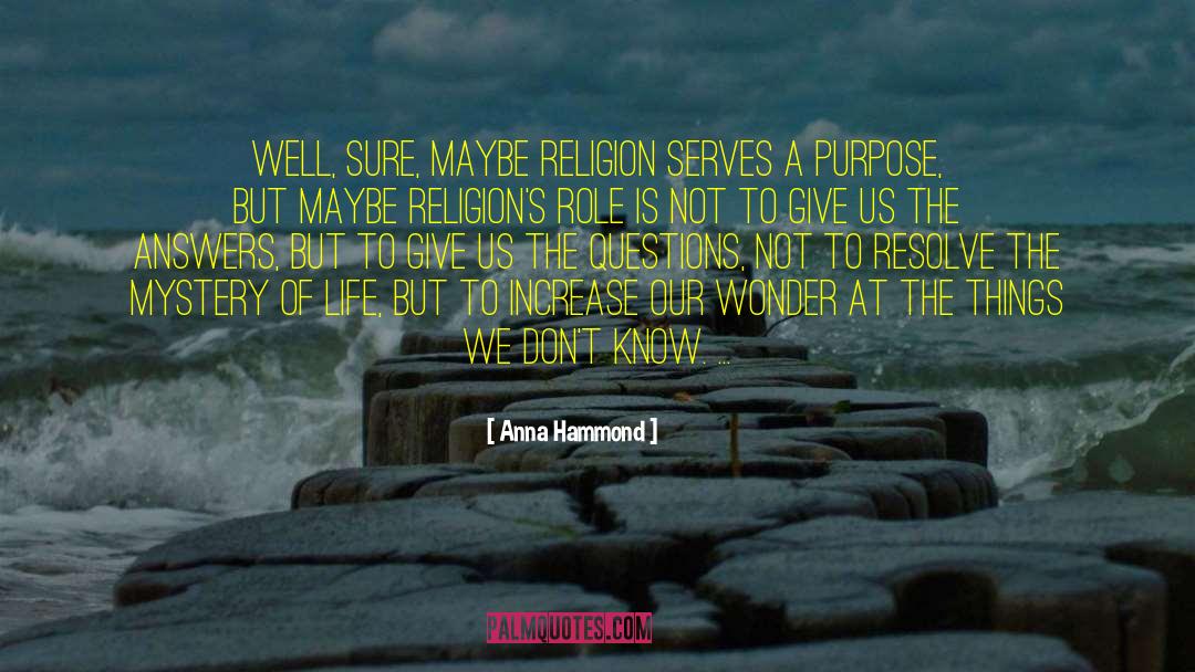 Anna Hammond Quotes: Well, sure, maybe religion serves