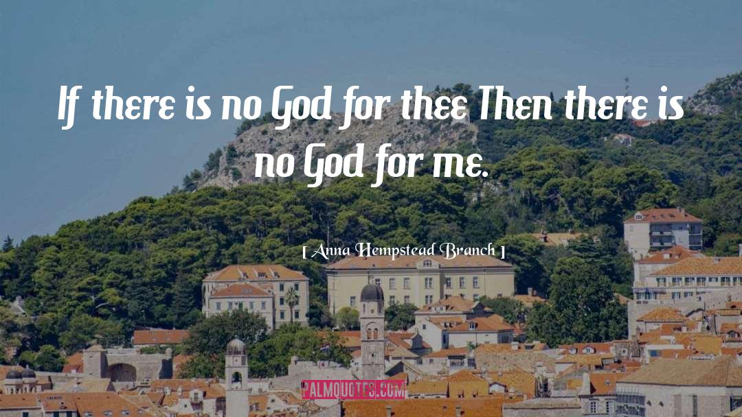 Anna Hempstead Branch Quotes: If there is no God