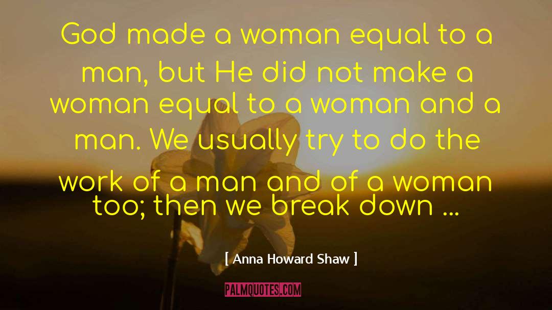 Anna Howard Shaw Quotes: God made a woman equal