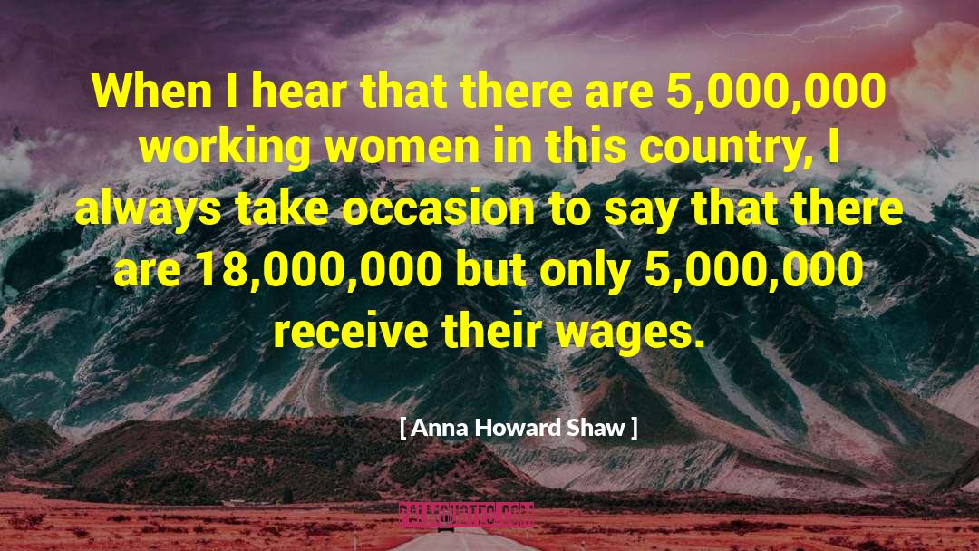 Anna Howard Shaw Quotes: When I hear that there