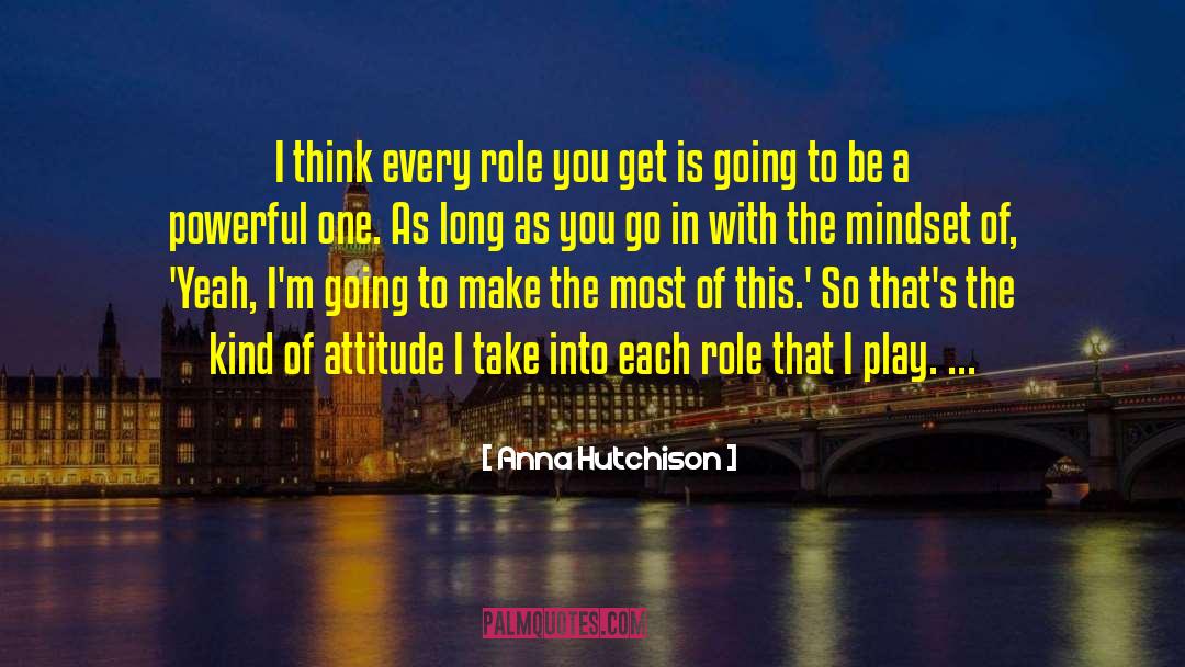 Anna Hutchison Quotes: I think every role you