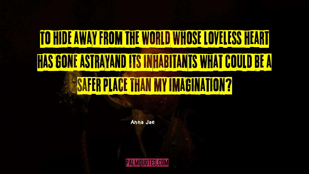 Anna Jae Quotes: To hide away from the