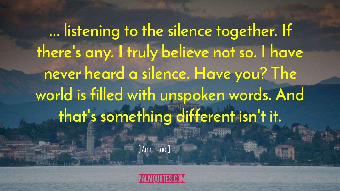 Anna Jae Quotes: ... listening to the silence