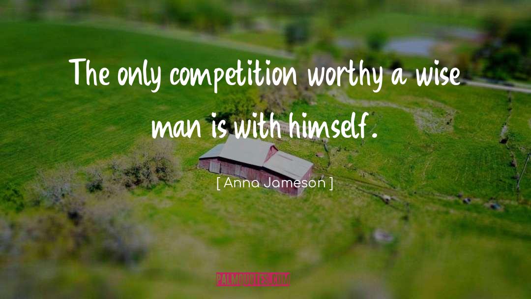 Anna Jameson Quotes: The only competition worthy a