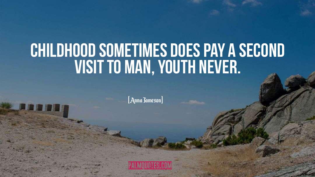 Anna Jameson Quotes: Childhood sometimes does pay a