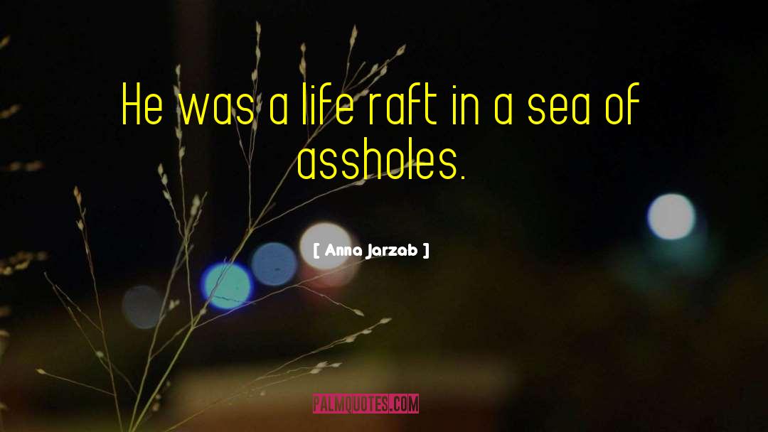 Anna Jarzab Quotes: He was a life raft