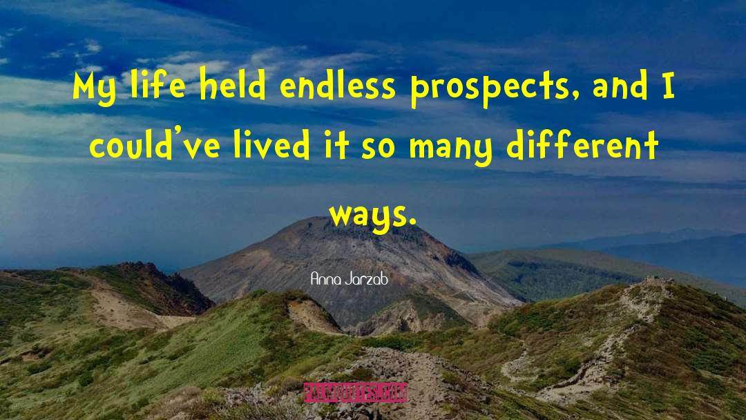 Anna Jarzab Quotes: My life held endless prospects,