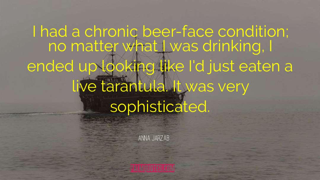 Anna Jarzab Quotes: I had a chronic beer-face