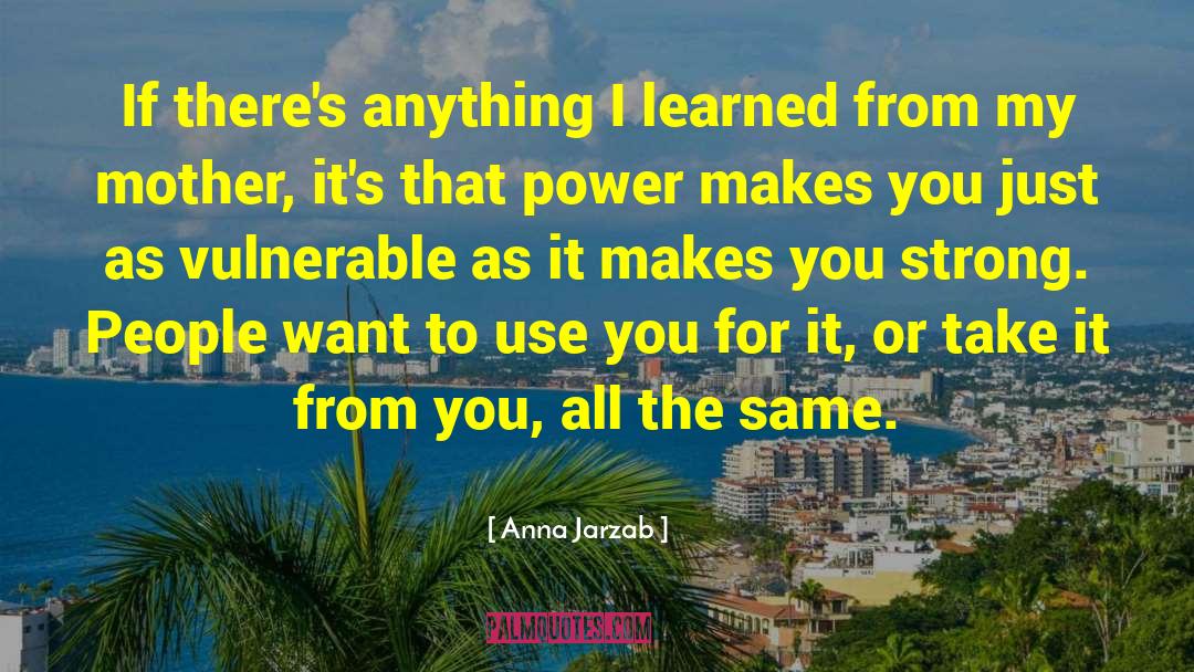 Anna Jarzab Quotes: If there's anything I learned