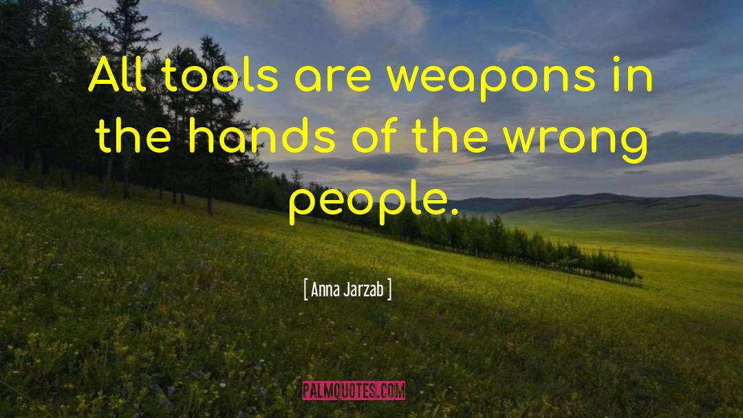 Anna Jarzab Quotes: All tools are weapons in