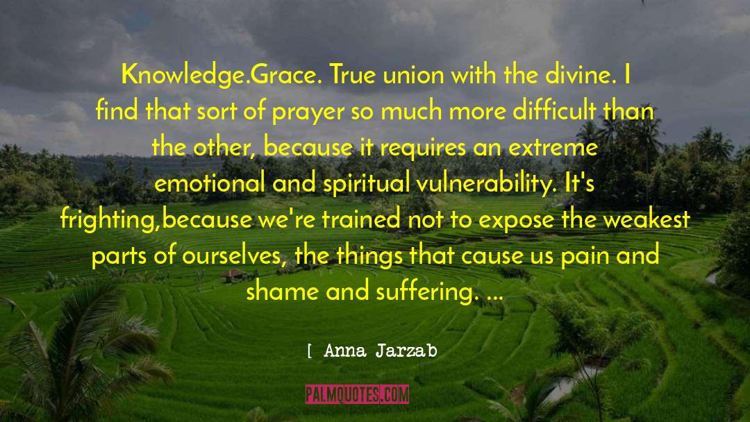 Anna Jarzab Quotes: Knowledge.Grace. True union with the