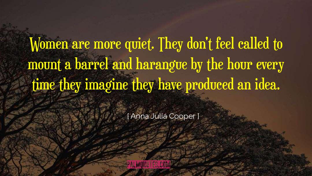 Anna Julia Cooper Quotes: Women are more quiet. They