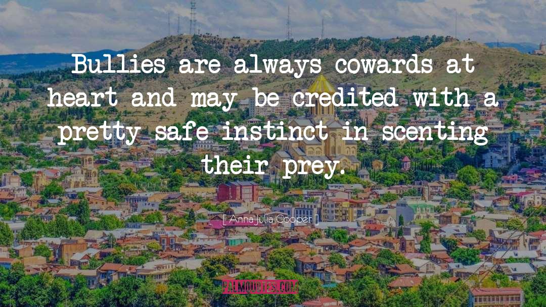Anna Julia Cooper Quotes: Bullies are always cowards at