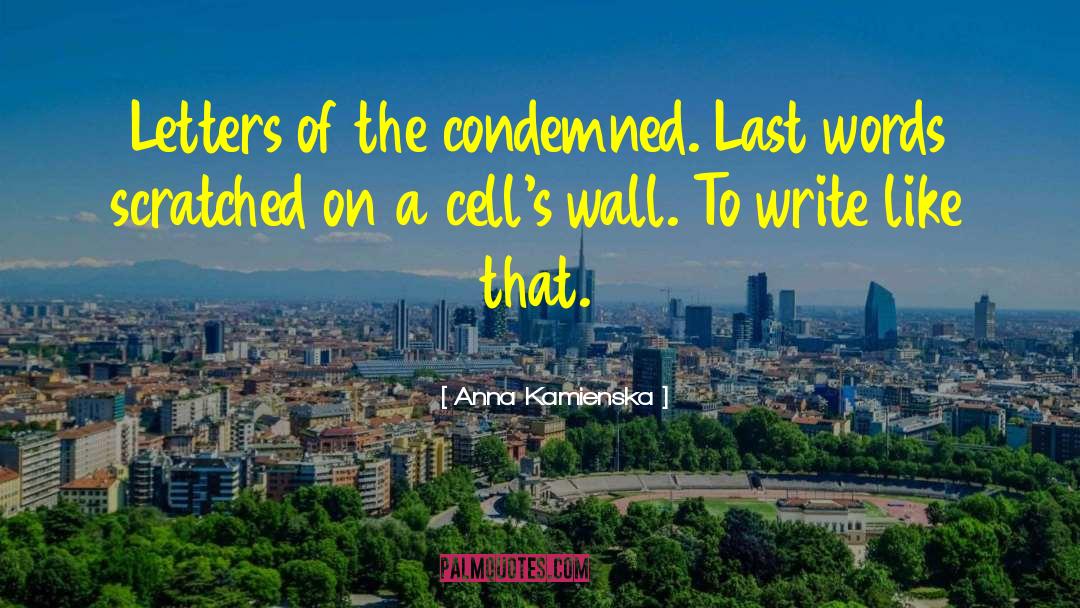 Anna Kamienska Quotes: Letters of the condemned. Last