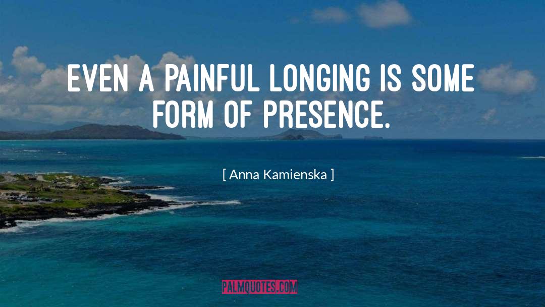 Anna Kamienska Quotes: Even a painful longing is