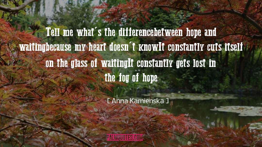 Anna Kamienska Quotes: Tell me what's the difference<br>between