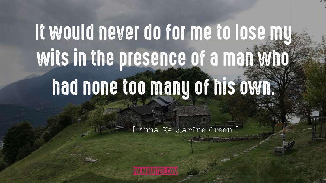 Anna Katharine Green Quotes: It would never do for