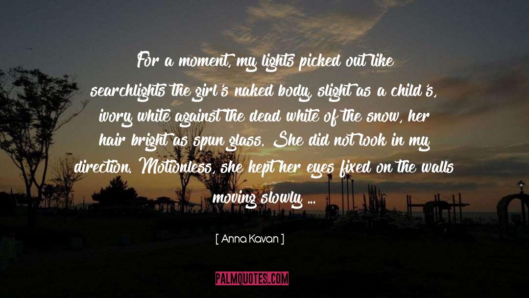 Anna Kavan Quotes: For a moment, my lights