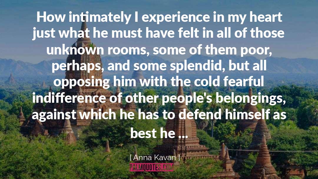 Anna Kavan Quotes: How intimately I experience in