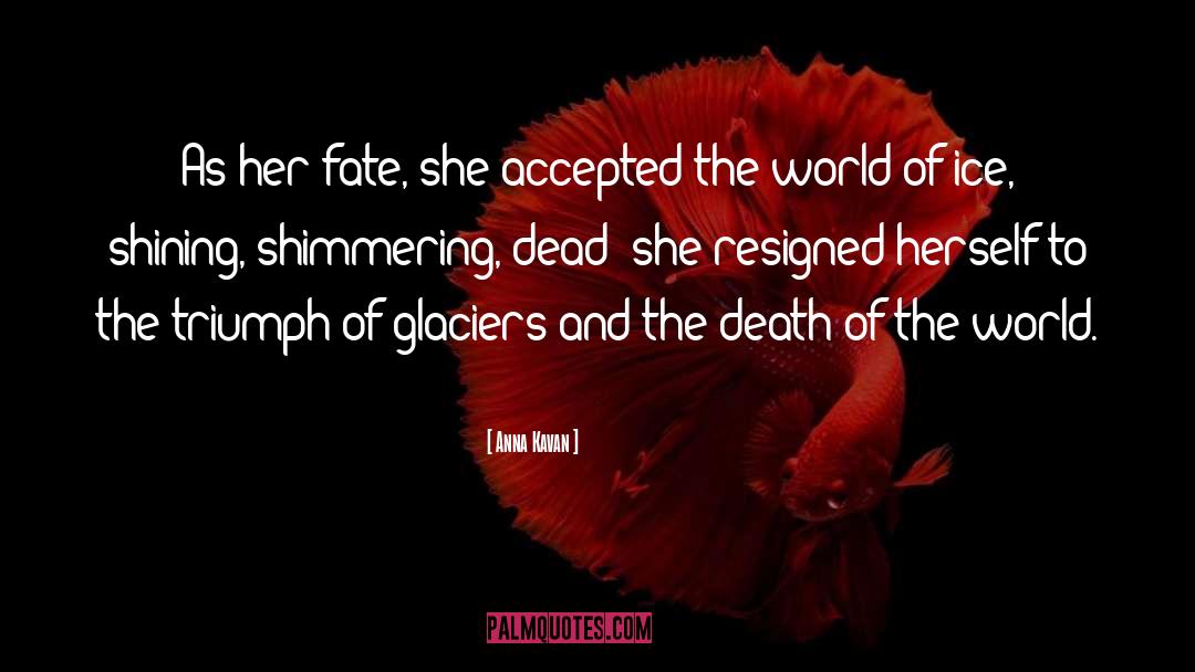 Anna Kavan Quotes: As her fate, she accepted