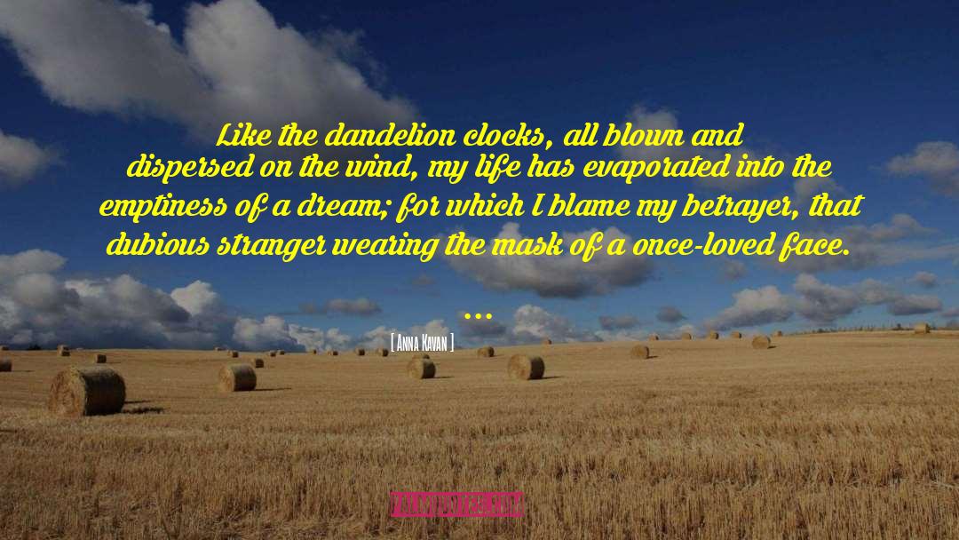 Anna Kavan Quotes: Like the dandelion clocks, all