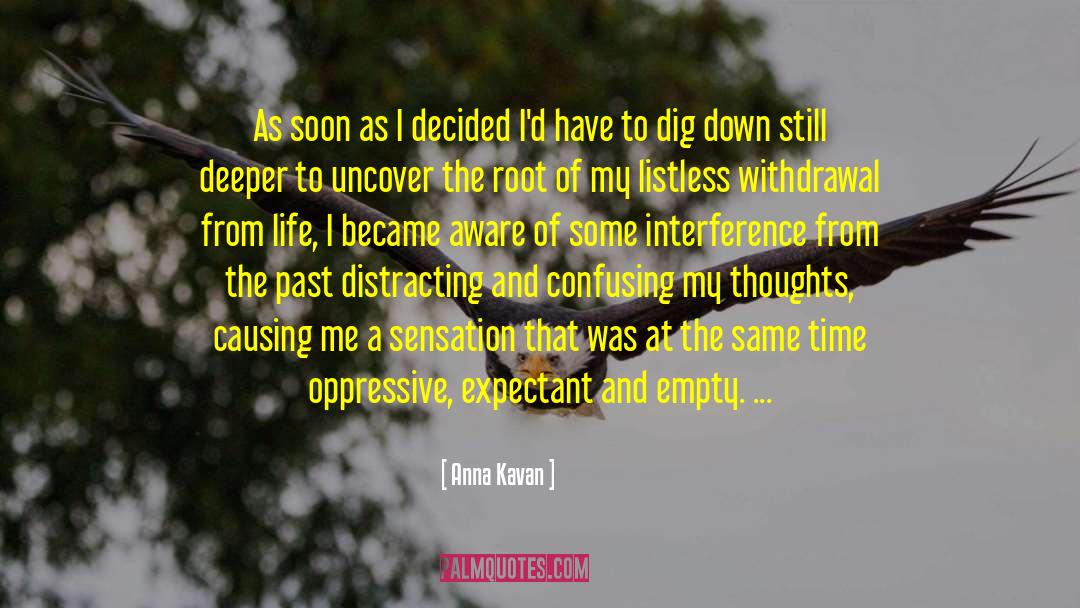 Anna Kavan Quotes: As soon as I decided