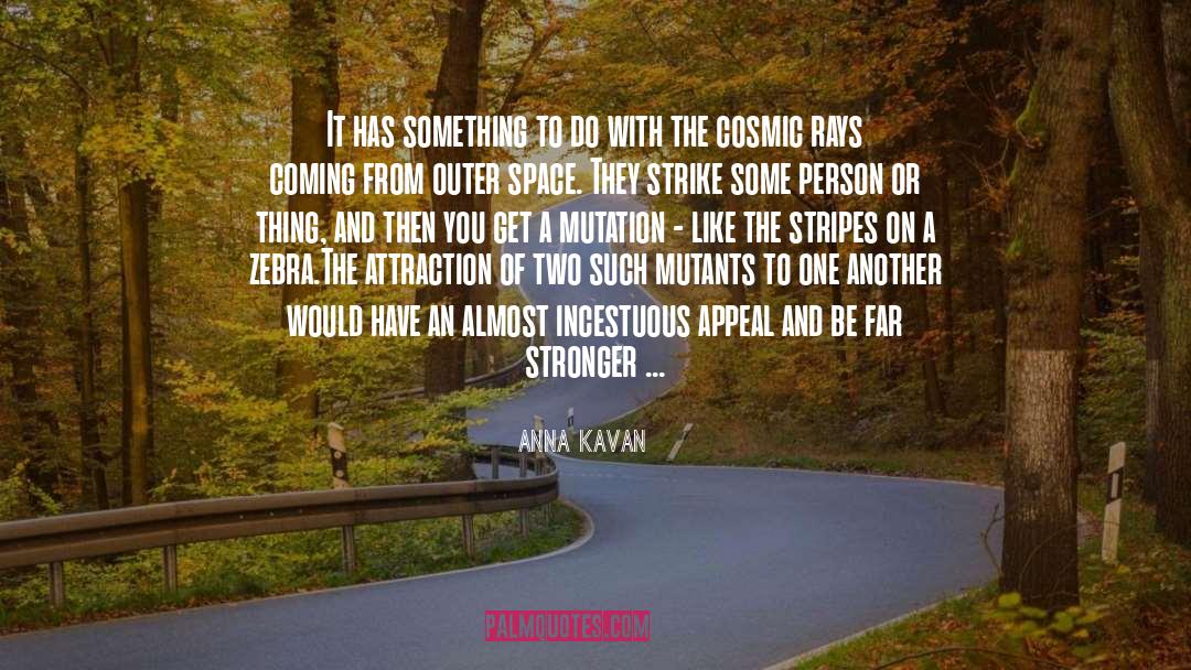 Anna Kavan Quotes: It has something to do