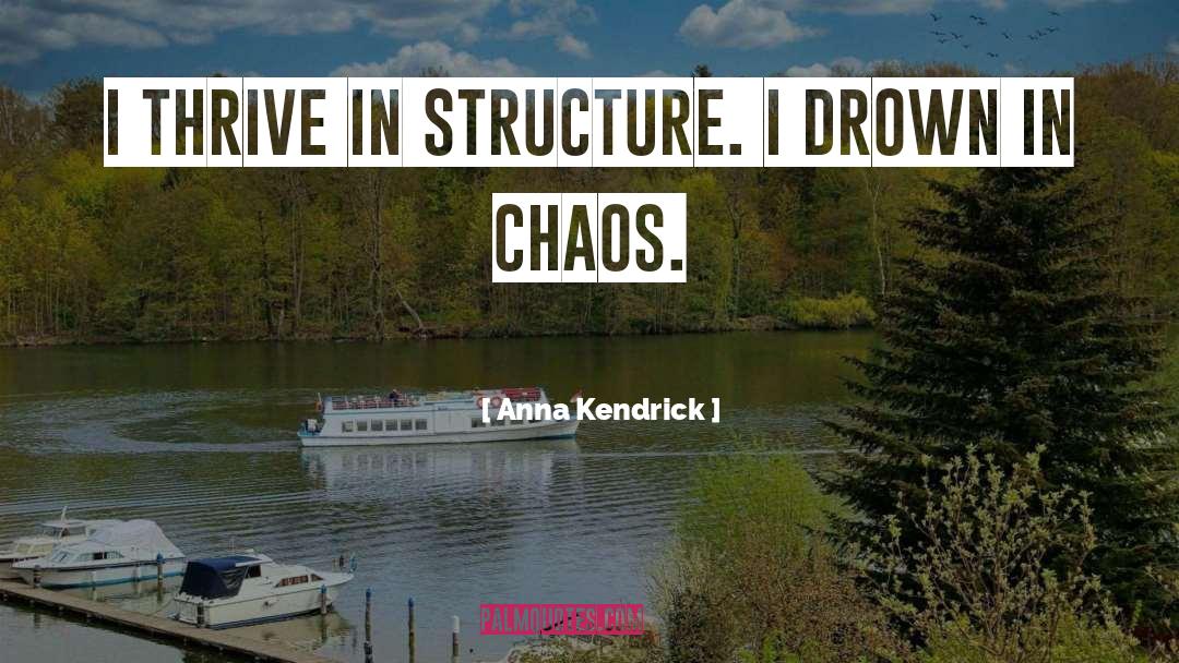 Anna Kendrick Quotes: I thrive in structure. I