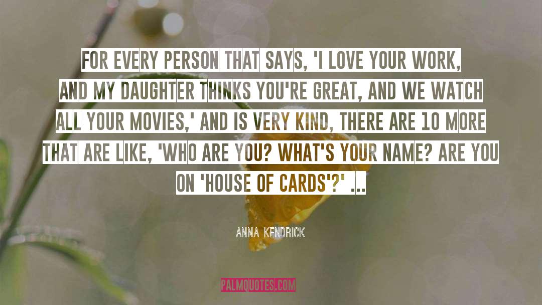 Anna Kendrick Quotes: For every person that says,