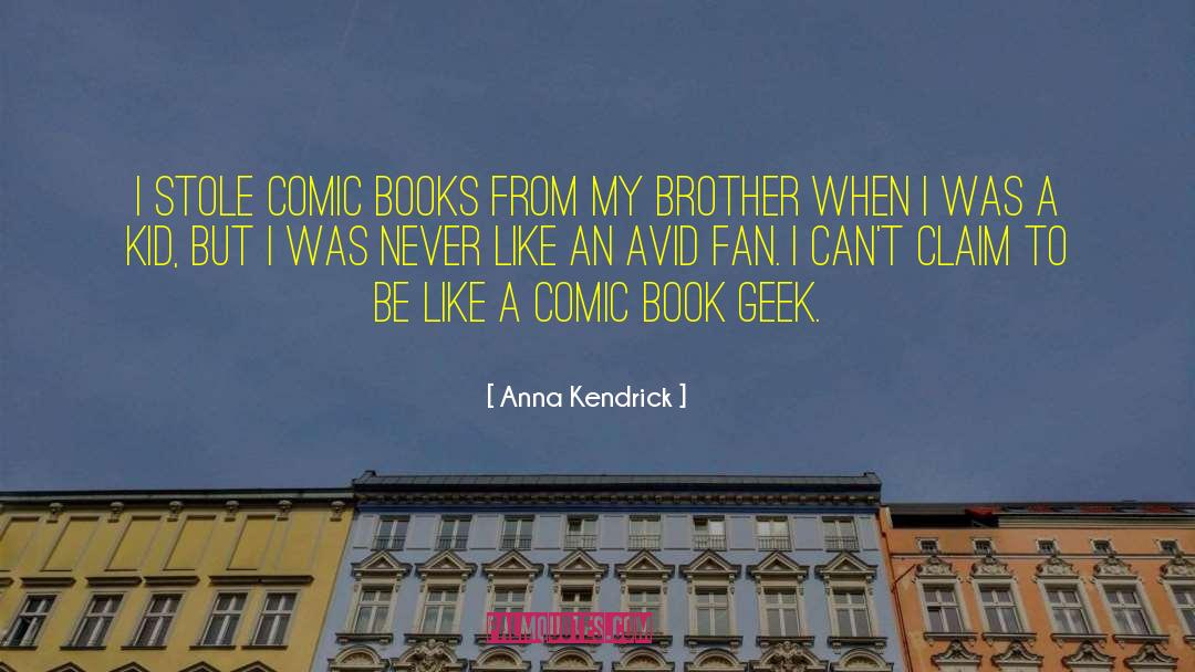 Anna Kendrick Quotes: I stole comic books from