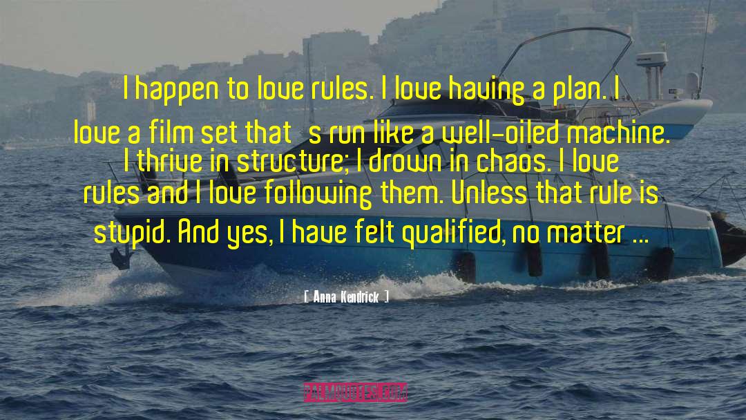 Anna Kendrick Quotes: I happen to love rules.