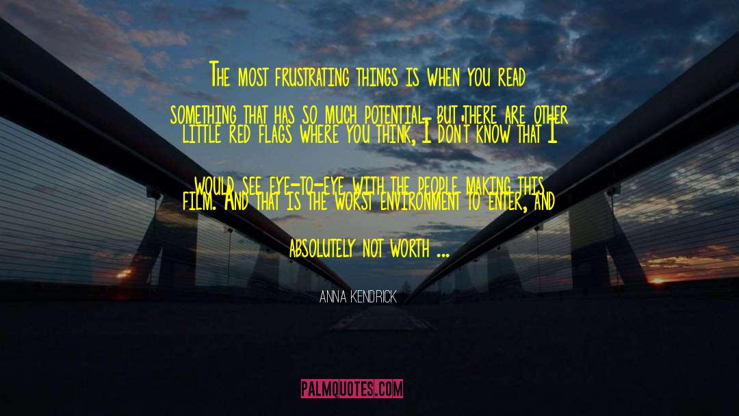 Anna Kendrick Quotes: The most frustrating things is