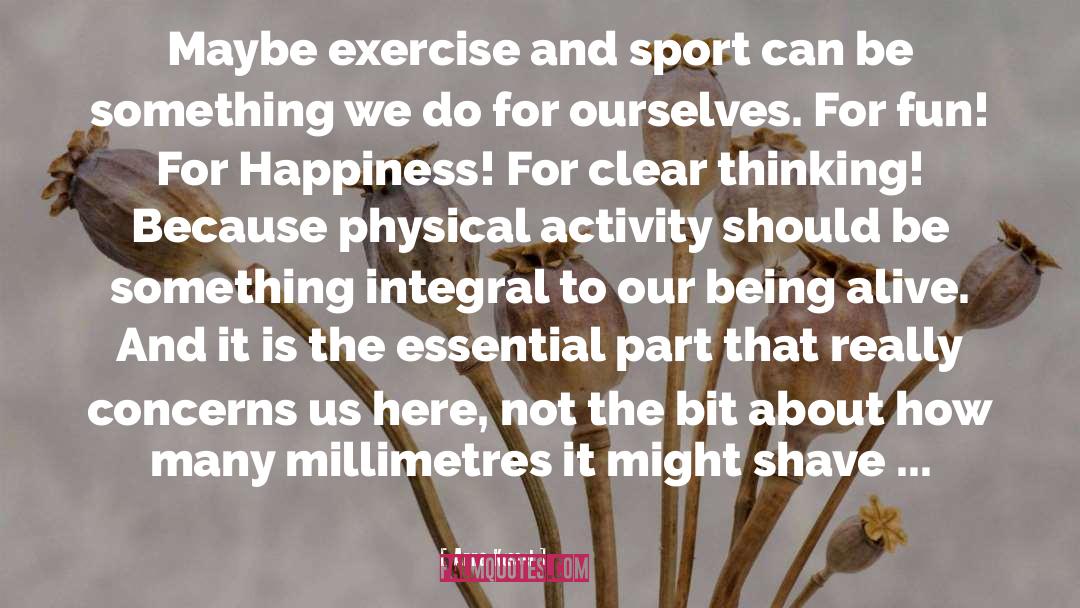 Anna Kessel Quotes: Maybe exercise and sport can