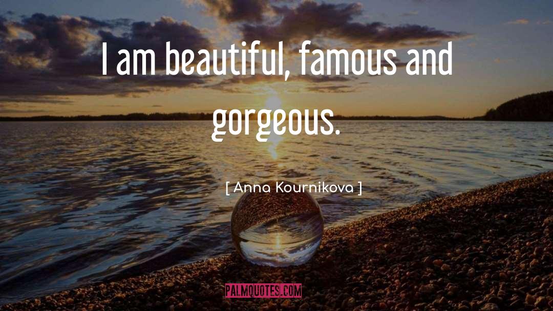 Anna Kournikova Quotes: I am beautiful, famous and