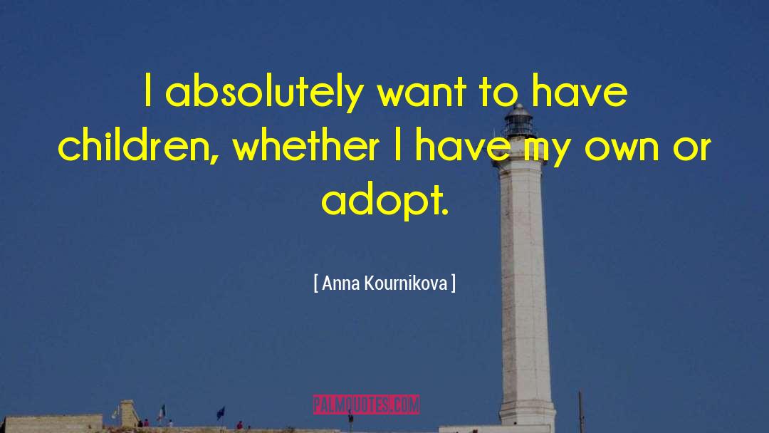 Anna Kournikova Quotes: I absolutely want to have