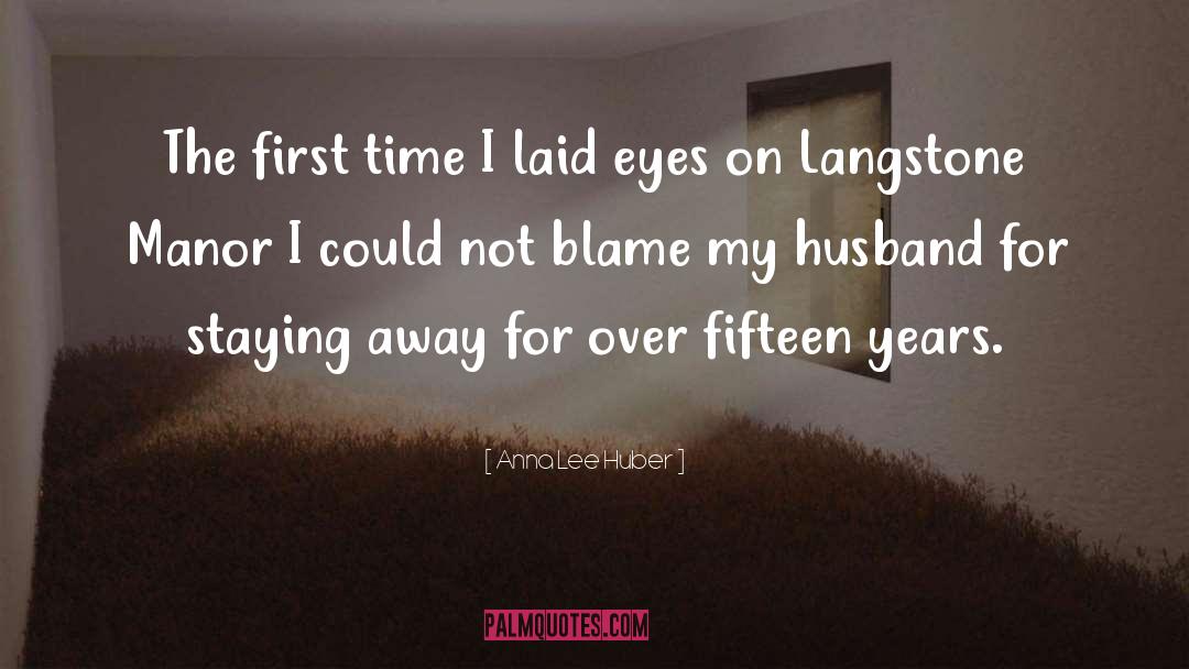 Anna Lee Huber Quotes: The first time I laid