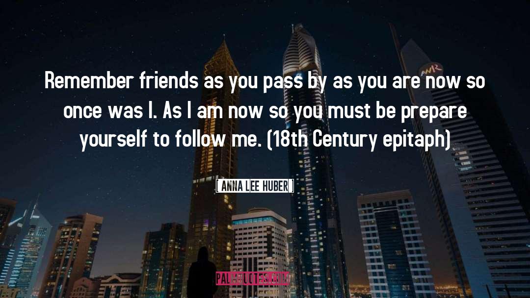 Anna Lee Huber Quotes: Remember friends as you pass