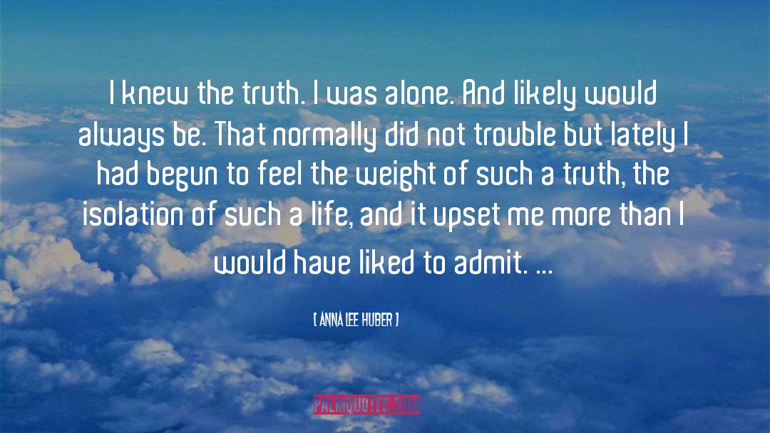 Anna Lee Huber Quotes: I knew the truth. I