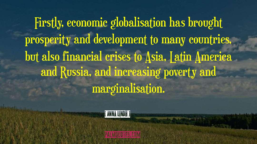 Anna Lindh Quotes: Firstly, economic globalisation has brought