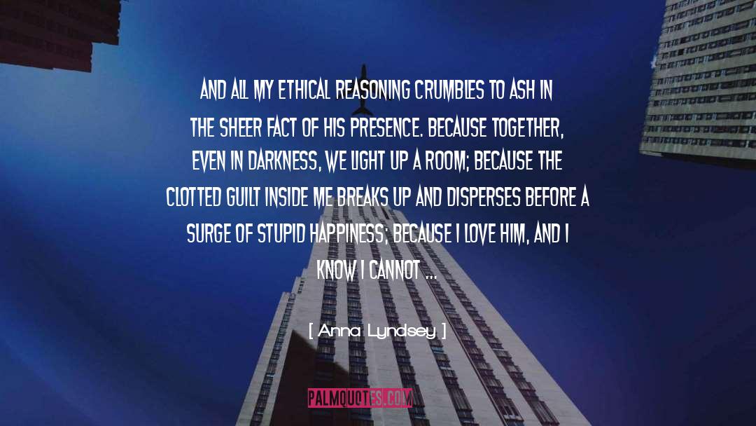 Anna Lyndsey Quotes: And all my ethical reasoning