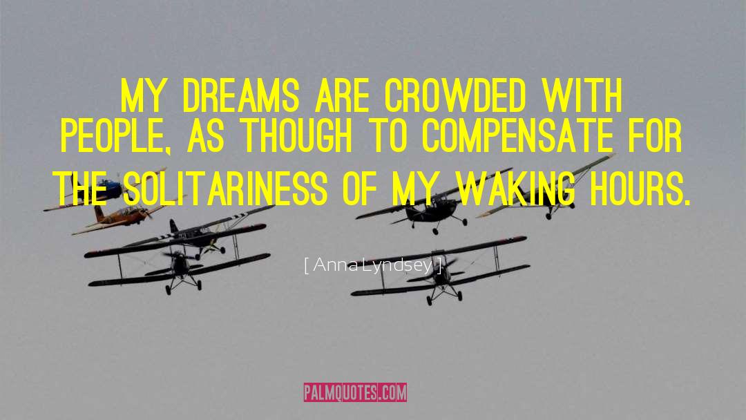 Anna Lyndsey Quotes: My dreams are crowded with