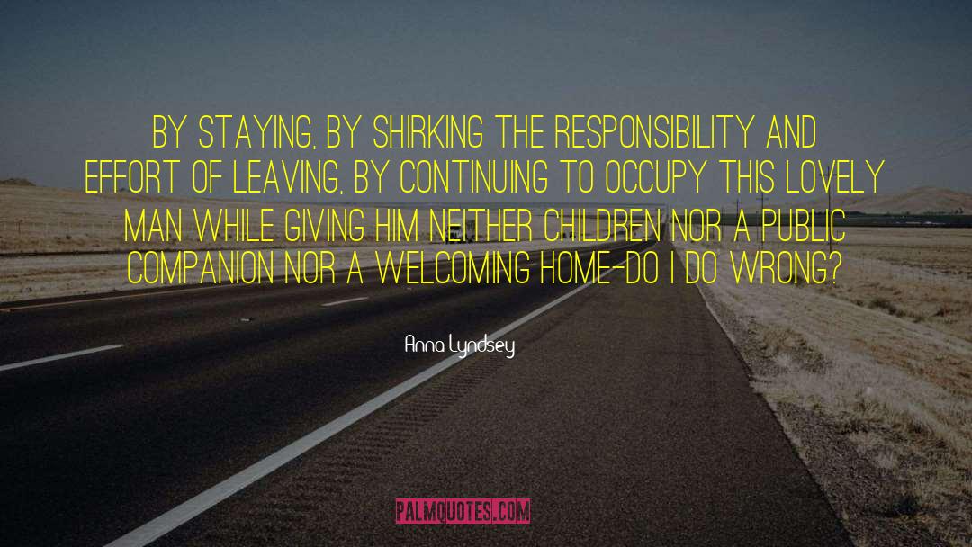 Anna Lyndsey Quotes: By staying, by shirking the