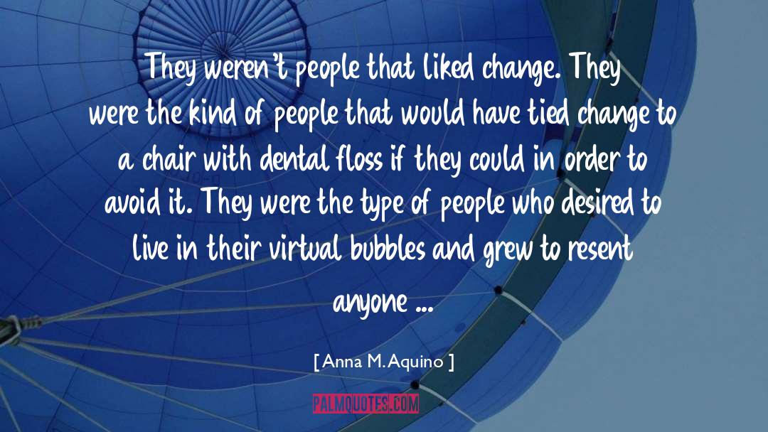 Anna M. Aquino Quotes: They weren't people that liked