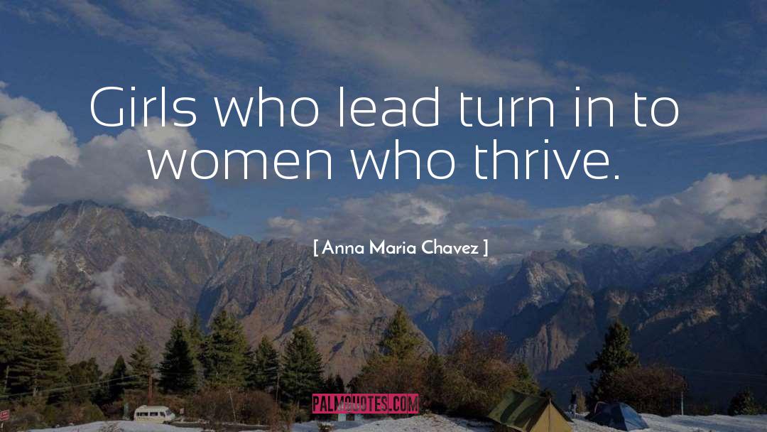 Anna Maria Chavez Quotes: Girls who lead turn in