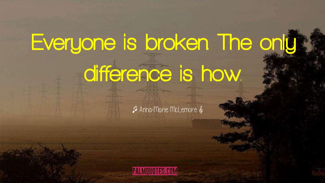 Anna-Marie McLemore Quotes: Everyone is broken. The only