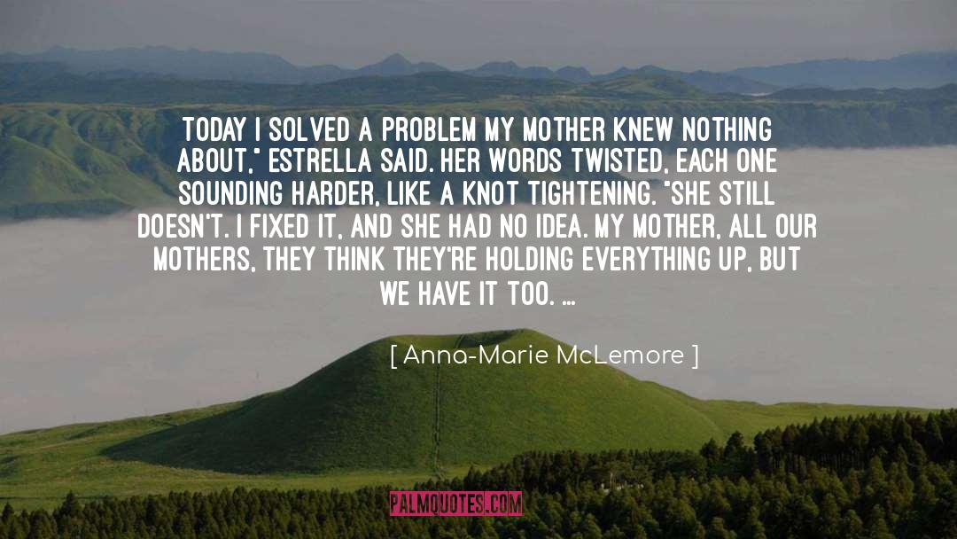 Anna-Marie McLemore Quotes: Today i solved a problem