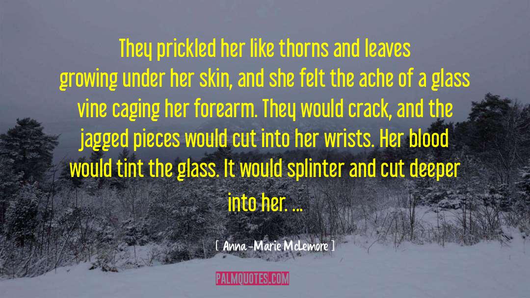 Anna-Marie McLemore Quotes: They prickled her like thorns