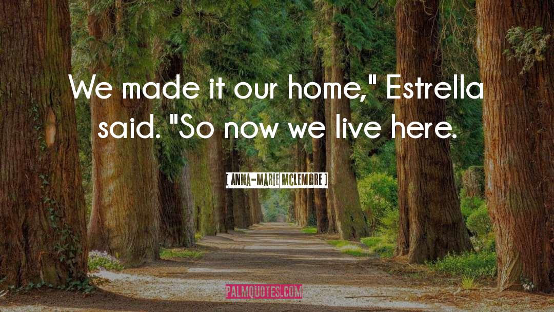 Anna-Marie McLemore Quotes: We made it our home,